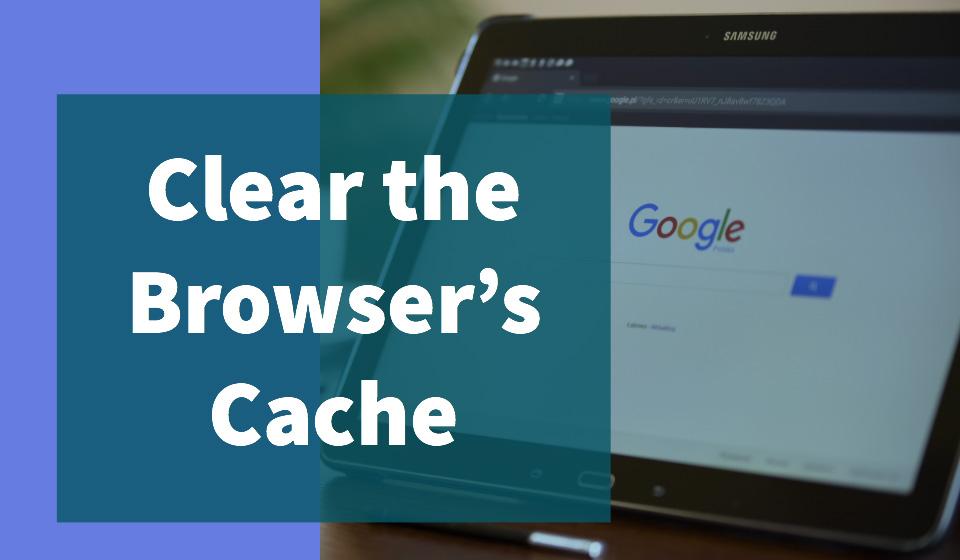 Clear the Browser's Cache