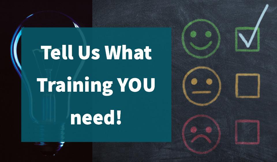 Tell Us What Training YOU need!