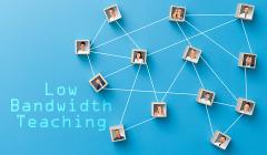 Low Bandwidth Teaching Low Bandwidth Teaching