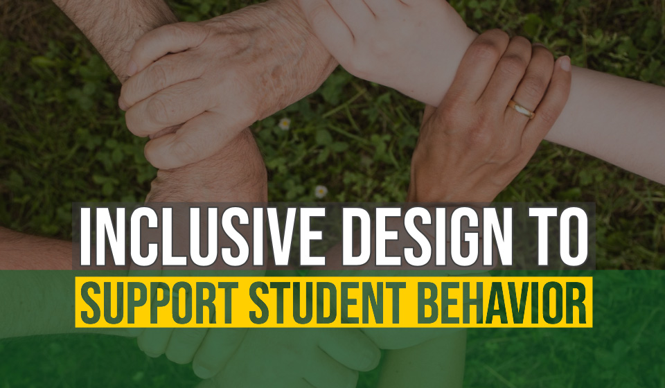 Inclusive Design to Support Student Behavior